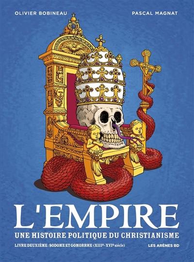 L'Empire : une histoire politique du christianisme. Vol. 2. Sodome et Gomorrhe (XIIIe-XVIe siècle)