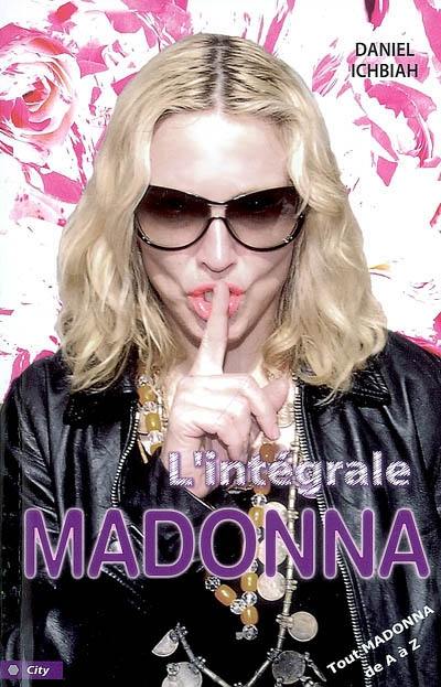 L'intégrale Madonna : tout Madonna de A à Z