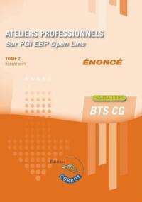 Ateliers professionnels sur PGI EBP Open Line : BTS CG : cas pratiques, énoncé. Vol. 2