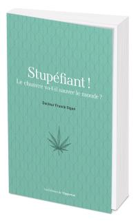 Stupéfiant ! : le chanvre va-t-il sauver le monde ?