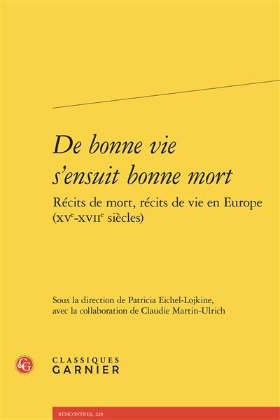 De bonne vie s'ensuit bonne mort : récits de mort, récits de vie en Europe (XVe-XVIIe siècle)