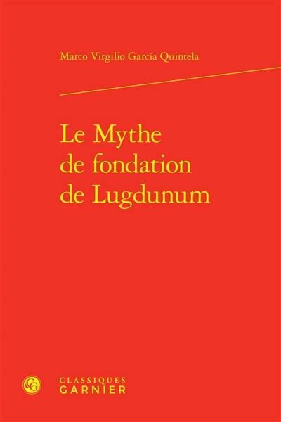 Le mythe de fondation de Lugdunum