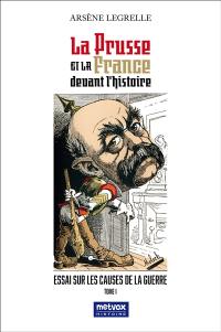 La Prusse et la France devant l'histoire. Vol. 1. Essai sur les causes de la guerre