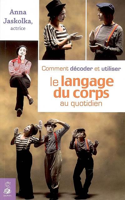 Comment décoder et utiliser le langage du corps au quotidien