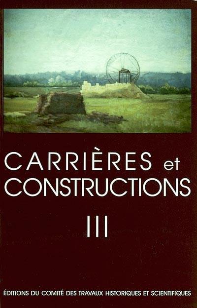 Carrières et constructions en France et dans les pays limitrophes. Vol. 3. Actes du 119e Congrès national des sociétés historiques et scientifiques, Amiens, 26-30 octobre1994