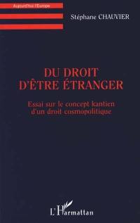 Du droit d'être étranger : essai sur le concept kantien d'un droit cosmopolite