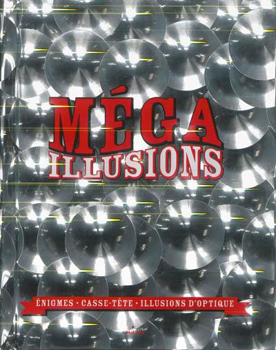 Méga illusions : énigmes, casse-tête, illusions d'optique