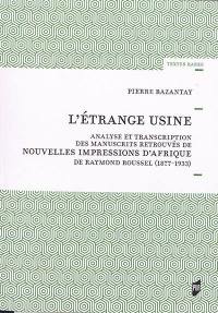 L'étrange usine : analyse et transcription des manuscrits retrouvés de Nouvelles impressions d'Afrique de Raymond Roussel (1877-1933)