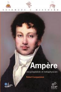 Ampère, encyclopédiste et métaphysicien