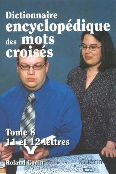 Dictionnaire encyclopédique des mots croisés. Vol. 8. 11 et 12 lettres