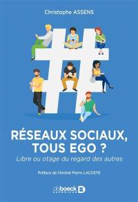 Réseaux sociaux, tous ego ? : libre ou otage du regard des autres