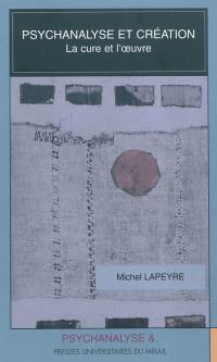 Psychanalyse et création : la cure et l'oeuvre