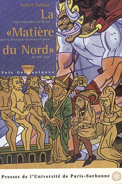 La matière du Nord : sagas légendaires et fiction dans la littérature islandaise en prose du XIIIe siècle