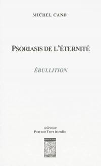 Psoriasis de l'éternité. Ebullition