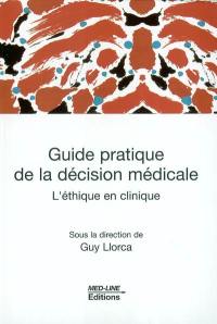 Guide pratique de la décision médicale : l'éthique en clinique