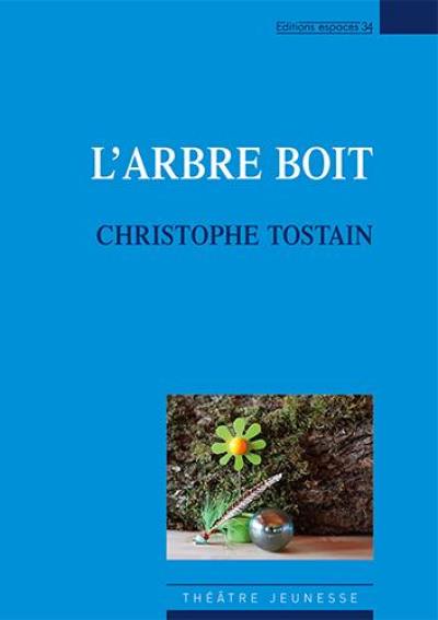 L'arbre boit : théâtre