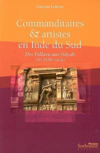 Commanditaires et artistes en Inde du Sud : des Pallava aux Nâyak (VIe-XVIIIe siècle)