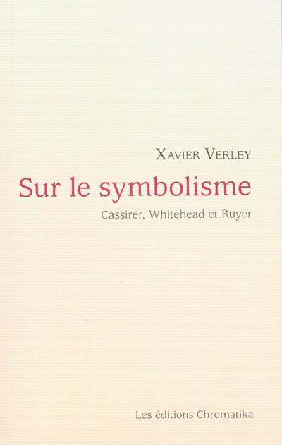 Sur le symbolisme : Cassirer, Whitehead et Ruyer