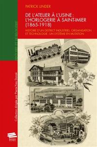 De l'atelier à l'usine : horlogerie à Saint-Ismier (1865-1918) : histoire d'un district industriel, organisation et technologie, un système en mutation