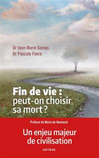 Fin de vie : peut-on choisir sa mort ? : l'euthanasie n'est pas la solution