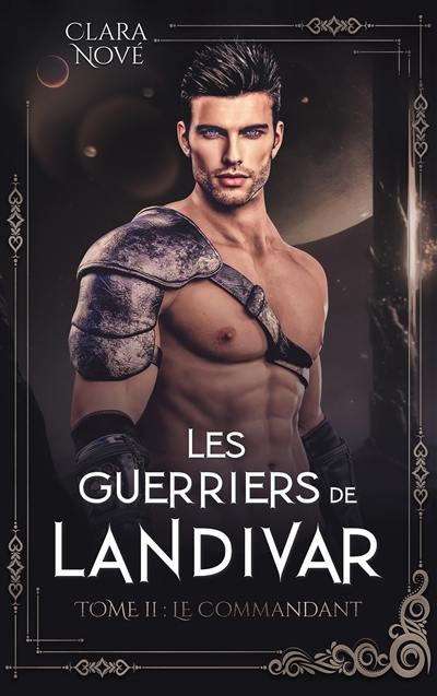 Les guerriers de Landivar. Vol. 2. Le commandant