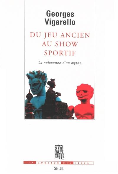 Du jeu ancien au show sportif : la naissance d'un mythe