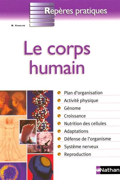 Le corps humain : plan d'organisation, activité physique, génome, croissance, nutrition des cellules, adaptations, défense de l'organisme, système nerveux, reproduction