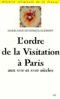 L'Ordre de la Visitation à Paris aux XVIIe et XVIIIe siècles