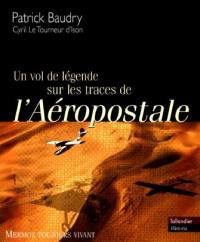 Un vol de légende sur les traces de l'aéropostale : Mermoz toujours vivant