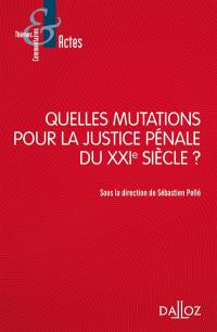 Quelles mutations pour la justice pénale du XXIe siècle ?