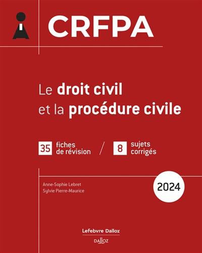 Le droit civil et la procédure civile : CRFPA : 35 fiches de révision, 8 sujets corrigés, 2024