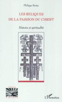 Les reliques de la Passion du Christ : histoire et spiritualité