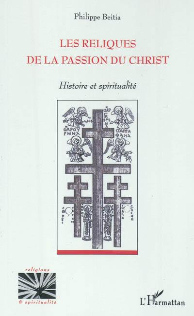 Les reliques de la Passion du Christ : histoire et spiritualité