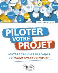 Piloter votre projet : outils et bonnes pratiques du management de projet