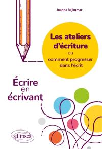 Les ateliers d'écriture ou Comment progresser dans l'écrit : écrire en écrivant