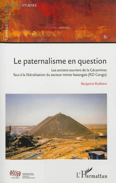 Le paternalisme en question : les anciens ouvriers de la Gécamines face à la libéralisation du secteur minier katangais (RD Congo)