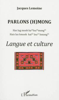 Parlons (h)mong : langue et culture : has lug moob ho lou mong, hais lus hmoob haï lou hmong