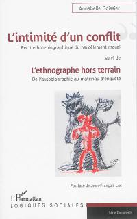 L'intimité d'un conflit : récit ethno-biographique du harcèlement moral. L'ethnographe hors terrain : de l'autobiographie au matériau d'enquête