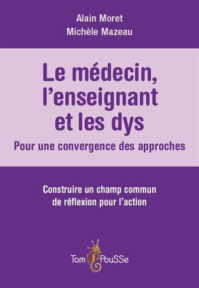 Le médecin, l'enseignant et les dys : pour une convergence des approches : construire un champ commun de réflexion pour l'action