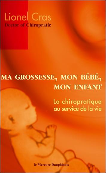 Ma grossesse, mon bébé, mon enfant : la chiropratique au service de la vie