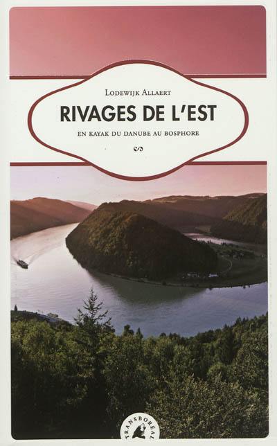 Rivages de l'Est, en kayak du Danube au Bosphore