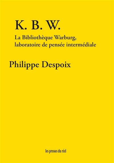 K.B.W : la bibliothèque Warburg, laboratoire de pensée intermédiale