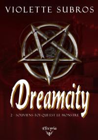 Dreamcity : 2 : Souviens-toi qui est le monstre