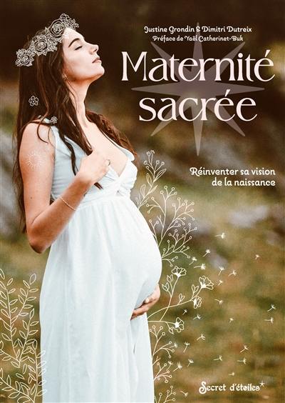 Maternité sacrée : réinventer sa vision de la naissance