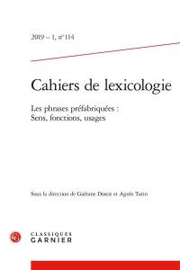 Cahiers de lexicologie, n° 114. Les phrases préfabriquées : sens, fonctions, usages