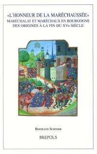 L'honneur de la maréchaussée : maréchalat et maréchaux en Bourgogne des origines à la fin du XVe siècle