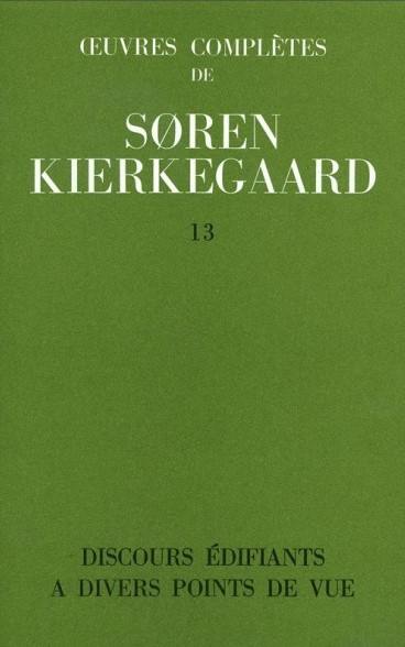 Oeuvres complètes. Vol. 13. Discours édifiants à différents points de vue : 1847