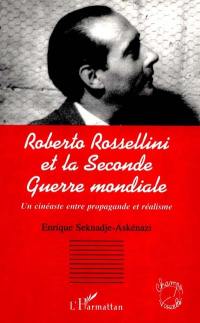 Roberto Rossellini et la Seconde Guerre mondiale : un cinéaste entre propagande et réalisme