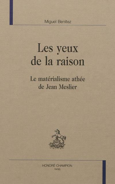 Les yeux de la raison : le matérialisme athée de Jean Meslier