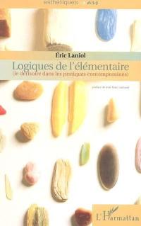 Logiques de l'élémentaire (le dérisoire dans les pratiques contemporaines)